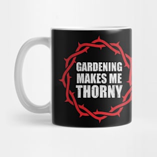 Gardening Makes Me Thorny Funny Gardening Gift Mug